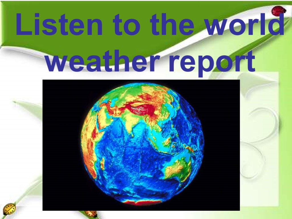 Listen to the world weather report